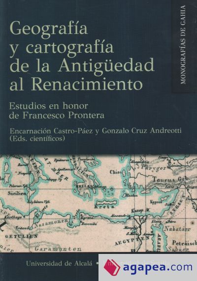 Geografía y cartografía de la Antigüedad al Renacimiento: Estudios en honor de Francesco Prontera