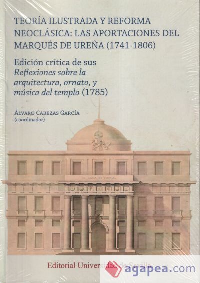 Teor&iacute;a ilustrada y reforma neocl&aacute;sica: las aportaciones del Marqu&eacute;s de Ure&ntilde;a (1741-1806)