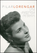 Portada de Pilar Lorengar. Una aragonesa de Berlín