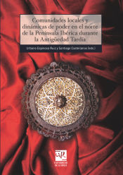 Portada de Comunidades locales y dinámicas de poder en el norte de la Península Ibérica durante la Antigüedad Tardía