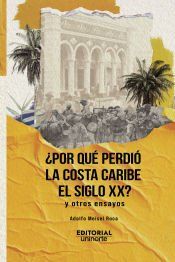 Portada de &Acirc;&iquest;Por qu&eacute; perdi&oacute; la Costa Caribe el siglo XX?