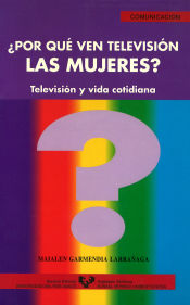 Portada de ¿Por qué ven televisión las mujeres? Televisión y vida cotidiana