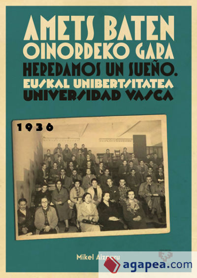 Amets baten oinordeko gara - Heredamos un sueño. Euskal Unibertsitatea - Universidad Vasca. 1936