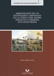 Portada de Arqueología de las sociedades campesinas en la cuenca del Duero durante la Primera Alta Edad Media