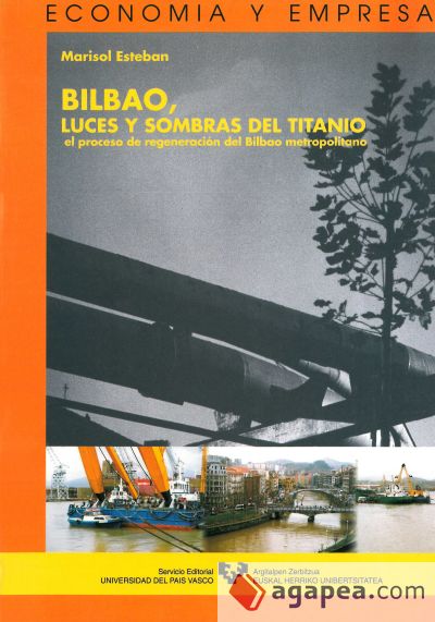 Bilbao, luces y sombras del titanio. El proceso de regeneración del Bilbao metropolitano Bilbao, luces y sombras del titanio. El proceso de regeneración del Bilbao metropolitano