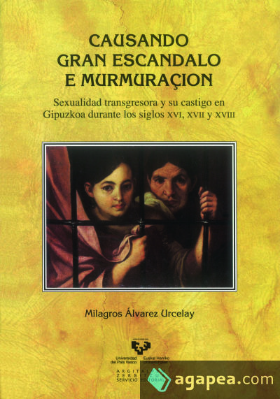 Causando gran escandalo e murmuraçión. Sexualidad transgresora y su castigo en Gipuzkoa durante los siglos XVI, XVII y XVIII
