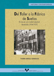 Portada de Del taller a la fábrica de sueños. El cine en una ciudad industrial: Barakaldo (1904-1937)