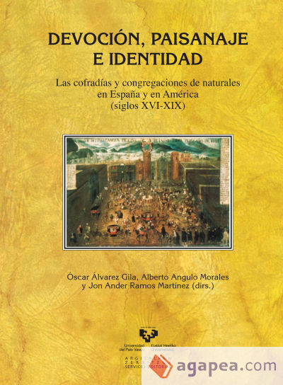 Devoción, paisanaje e identidad. Las cofradías y congregaciones de naturales en España y en América (siglos XVI-XIX)