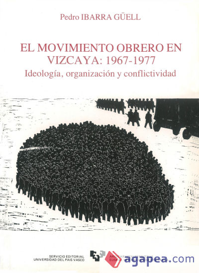 El movimiento obrero en Vizcaya (1967-1977). Ideología, organización y conflictividad