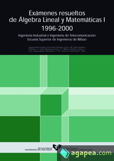 Exámenes resueltos de álgebra lineal y matemáticas I. 1996-2000. Ingeniería Industrial e Ingeniería de Telecomunicaciones. Escuela Superior de Ingenieros de Bilbao