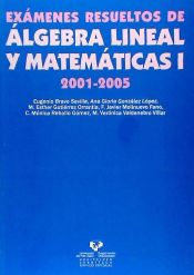 Portada de Exámenes resueltos de álgebra lineal y matemáticas I. 2001-2005