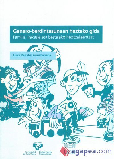 Genero-berdintasunean hezteko gida. Familia, irakasle eta bestelako hezitzaileentzat Genero-berdintasunean hezteko gida. Familia, irakasle eta bestelako hezitzaileentzat
