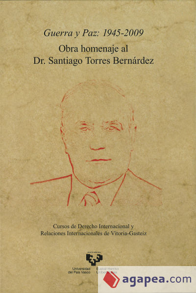 Guerra y paz: 1945-2009. Obra homenaje al Dr. Santiago Torres Bernárdez