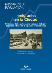 Portada de Inmigrantes en la ciudad. Dinámicas demográficas, mercados de trabajo y desarrollo urbano en la España contemporánea