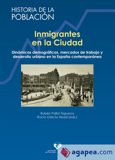 Inmigrantes en la ciudad. Dinámicas demográficas, mercados de trabajo y desarrollo urbano en la España contemporánea