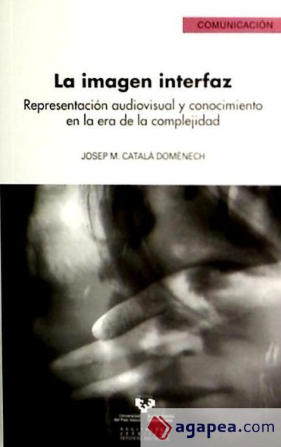 La imagen interfaz. Representación audiovisual y conocimiento en la era de la complejidad