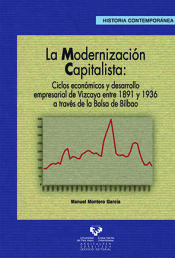 Portada de La modernización capitalista. Ciclos económicos y desarrollo empresarial de Vizcaya entre 1891 y 1936 a través de la Bolsa de Bilbao