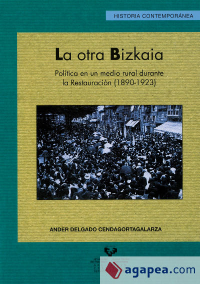 La otra Bizkaia. Política en un medio rural durante la Restauración (1890-1923)