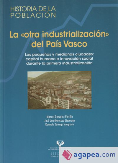 La "otra industrialización" del País Vasco. Las pequeñas y medianas ciudades: capital humano e innovación social durante la primera industrialización