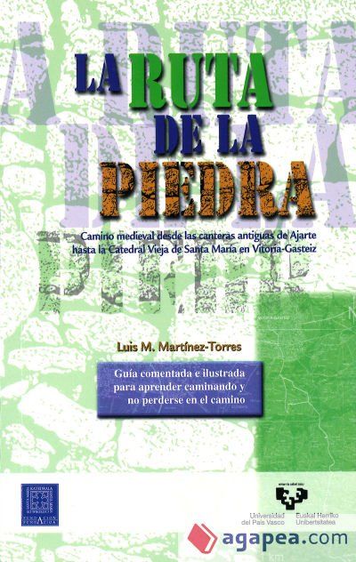 La ruta de la piedra. Camino medieval desde las canteras antiguas de Ajarte hasta la Catedral Vieja de Santa María en Vitoria-Gasteiz La ruta de la piedra. Camino medieval desde las canteras antiguas de Ajarte hasta la Catedral Vieja de Santa María en Vitoria-Gasteiz