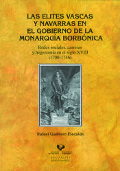 Portada de Las elites vascas y navarras en el gobierno de la monarquía borbónica. Redes sociales, carreras y hegemonía en el siglo XVIII (1700-1746)