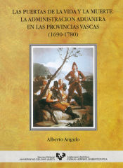 Portada de Las puertas de la vida y la muerte. La administración aduanera en las provincias vascas (1690-1780)