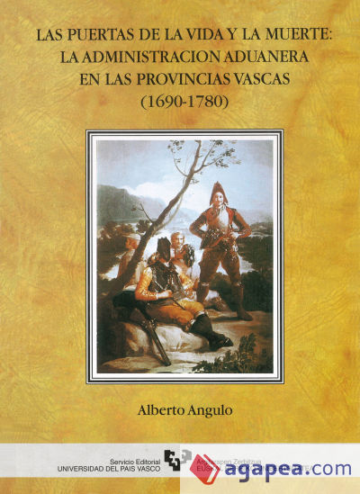 Las puertas de la vida y la muerte. La administración aduanera en las provincias vascas (1690-1780)