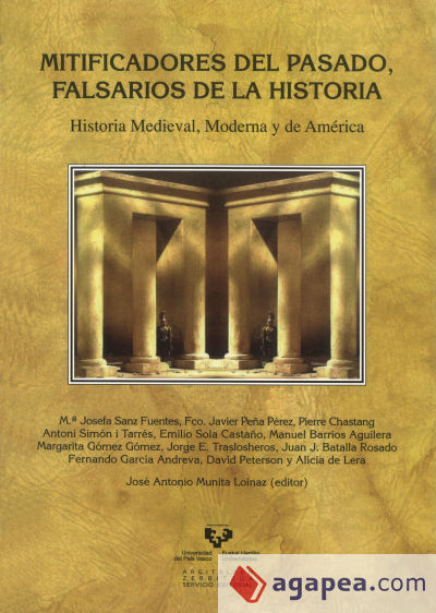 Mitificadores del pasado, falsarios de la historia. Historia Medieval, Moderna y de América