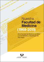 Portada de Nuestra Facultad de Medicina (1968-2015). De la Facultad de Medicina de Bilbao a la de Medicina y Odontología del País Vasco