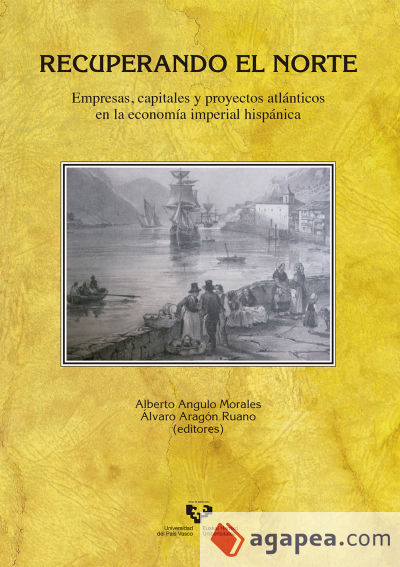 Recuperando el Norte. Empresas, capitales y proyectos atlánticos en la economía imperial hispánica