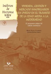 Portada de Vivienda, gestión y mercado inmobiliarios en Oviedo en el tránsito de la Edad Media a la modernidad