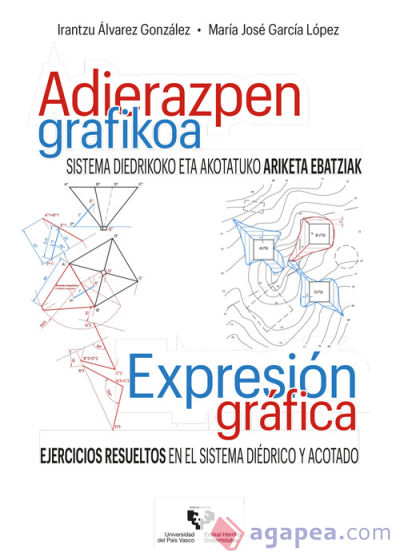 Adierazpen grafikoa. Sistema diedrikoko eta akotatuko ariketa ebatziak Expresión gráfica. Ejercicios resueltos en el sistema diédrico y acotado