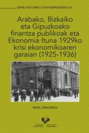 Portada de Arabako, Bizkaiko eta Gipuzkoako finantza publikoak eta Ekonomia Ituna 1929ko krisi ekonomikoaren garaian (1925-1936)