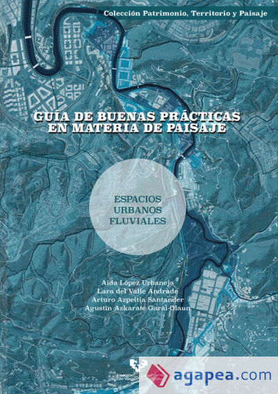 Guía de buenas prácticas en materia de paisaje. Espacios urbanos fluviales