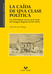 Portada de La caída de una clase política. Los reformistas vascos en la crisis del Antiguo Régimen (1764-1814)
