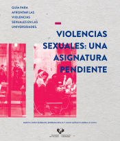 Portada de Violencias sexuales: una asignatura pendiente. Guía para afrontar las violencias sexuales en las universidades