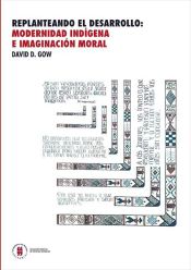 Portada de Replanteando el desarrollo: modernidad indígena e imaginación moral (Ebook)