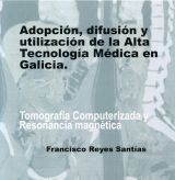 Portada de Adopción, difusión y utilización de la Alta Tecnología Médica en Galicia: Tomografía Computerizada y Resonancia Magnética