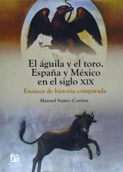 Portada de El águila y el toro. España y México en el siglo XIX. Ensayos de historia comparada