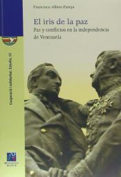 Portada de El iris de la paz. Paz y conflictos en la independencia de Venezuela