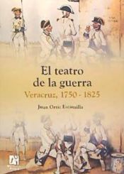 Portada de El teatro de la guerra: Veracruz 1750-1825