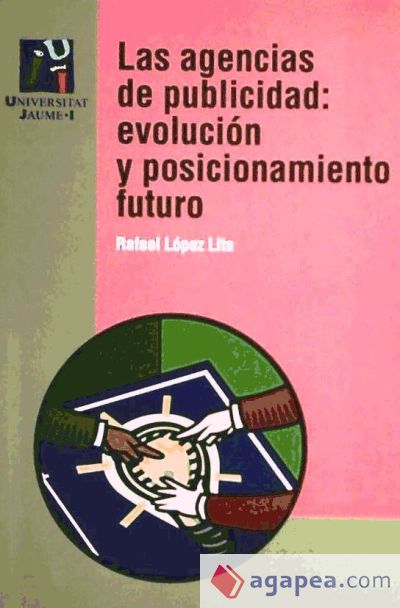 Las agencias de publicidad: evoluci&oacute;n y posicionamiento futuro