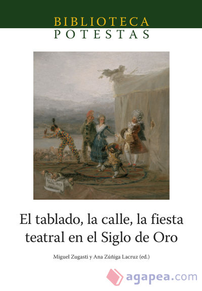 El tablado, la calle, la fiesta teatral en el Siglo de Oro