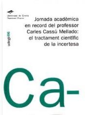 Portada de Jornada acadèmica en record del professor Carles Cassú Mellado: el tractament científic de la incertesa