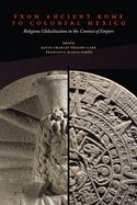 Portada de From Ancient Rome to Colonial Mexico: Religious Globalization in the Context of Empire