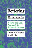 Portada de Bettering Humanomics: A New, and Old, Approach to Economic Science