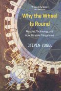 Portada de Why the Wheel Is Round: Muscles, Technology, and How We Make Things Move