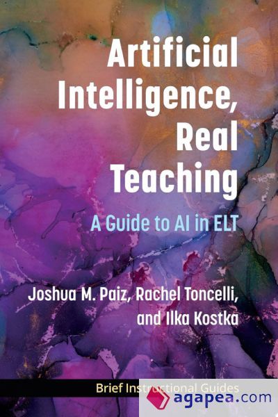 ARTIFICIAL INTELLIGENCE, REAL TEACHING: A GUIDE TO AI IN ELT - JOSHUA M ...