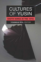 Portada de Cultures of Yusin: South Korea in the 1970s