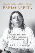 Portada de Pablo Abeita: The Life and Times of a Native Statesman of Isleta Pueblo, 1871-1940